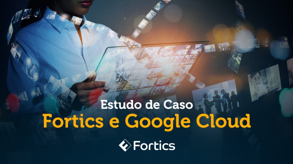 Case Google e Fortics