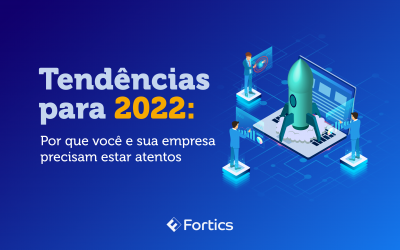 Tendências para 2022: Por que você e sua empresa precisam estar atentos 